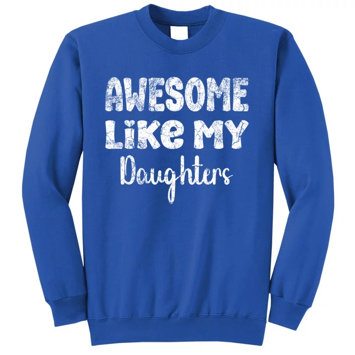 Awesome Like My Daughters Funny Dad Fathers Day Meaningful Gift Sweatshirt