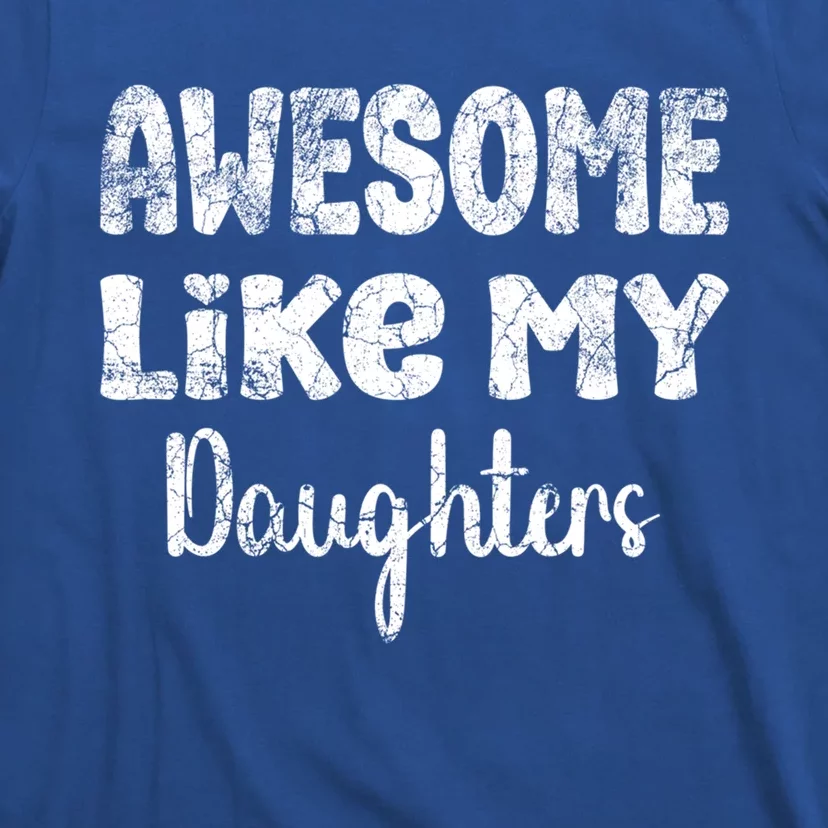 Awesome Like My Daughters Funny Dad Fathers Day Meaningful Gift T-Shirt