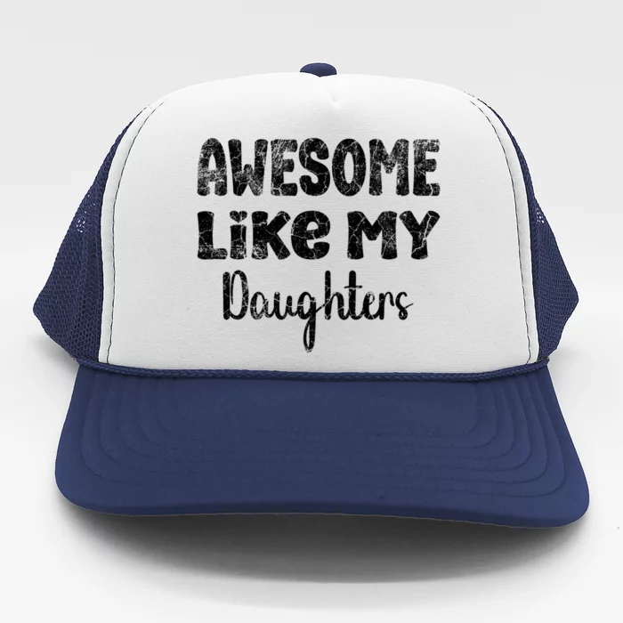 Awesome Like My Daughters Funny Dad Fathers Day Meaningful Gift Trucker Hat