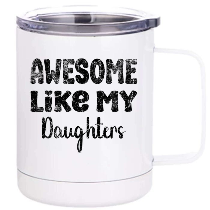 Awesome Like My Daughters Funny Dad Fathers Day Meaningful Gift Front & Back 12oz Stainless Steel Tumbler Cup