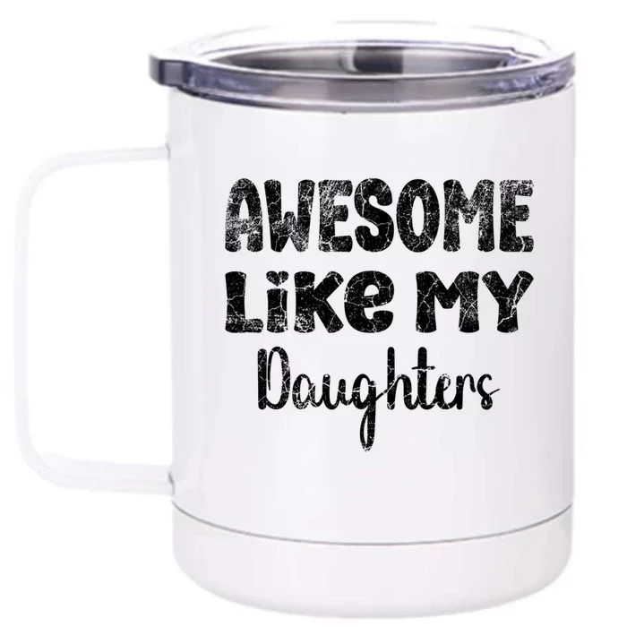 Awesome Like My Daughters Funny Dad Fathers Day Meaningful Gift Front & Back 12oz Stainless Steel Tumbler Cup