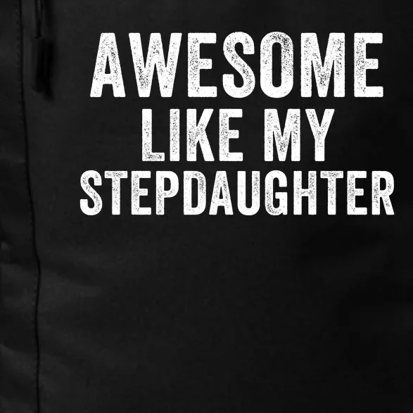 Awesome Like My Stepdaughter Father’S Day Humor Proud Dad My Stepdaughter Daily Commute Backpack