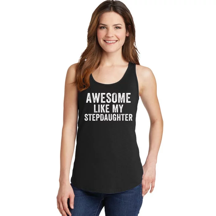 Awesome Like My Stepdaughter Father’S Day Humor Proud Dad My Stepdaughter Ladies Essential Tank