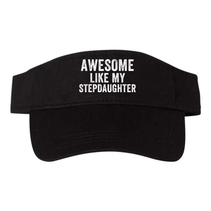 Awesome Like My Stepdaughter Father’S Day Humor Proud Dad My Stepdaughter Valucap Bio-Washed Visor