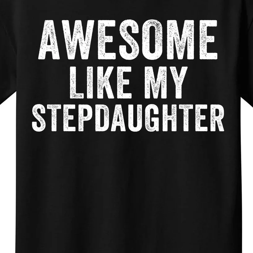 Awesome Like My Stepdaughter Father’S Day Humor Proud Dad My Stepdaughter Kids T-Shirt