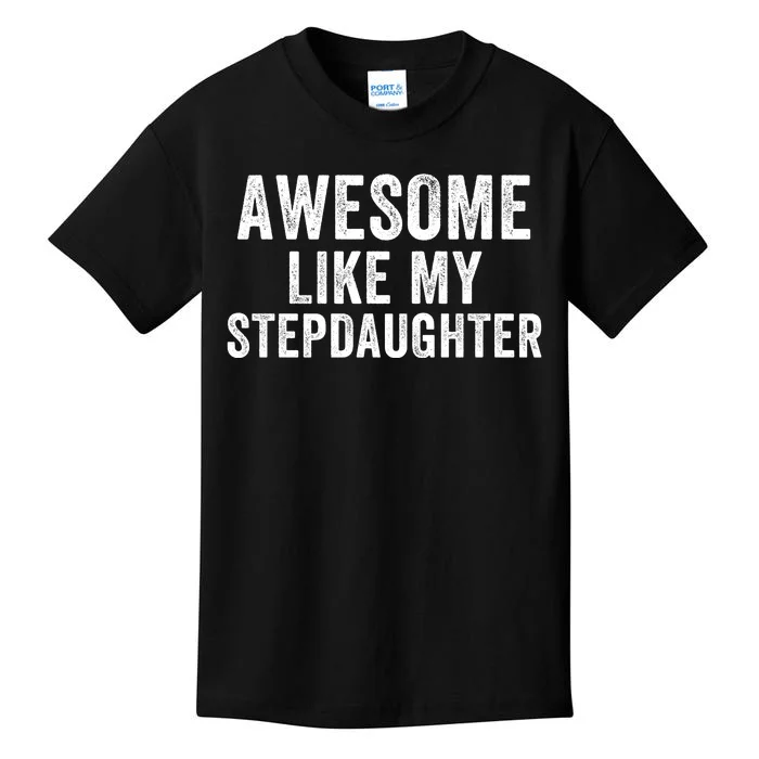 Awesome Like My Stepdaughter Father’S Day Humor Proud Dad My Stepdaughter Kids T-Shirt