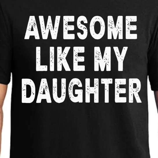 Awesome Like My Daughter Fathers Day Dad Gifts From Daughter Pajama Set