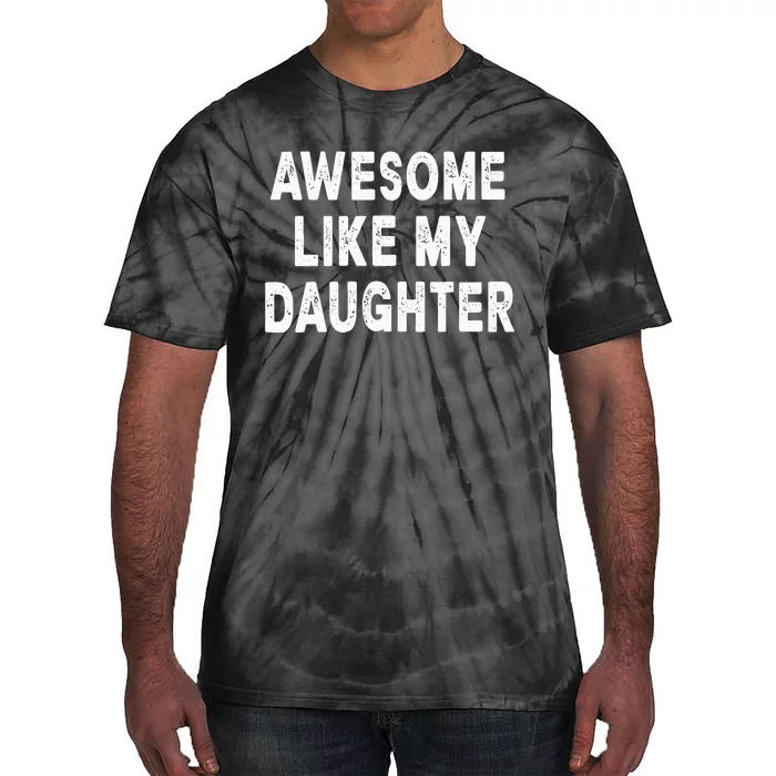 Awesome Like My Daughter Fathers Day Dad Gifts From Daughter Tie-Dye T-Shirt