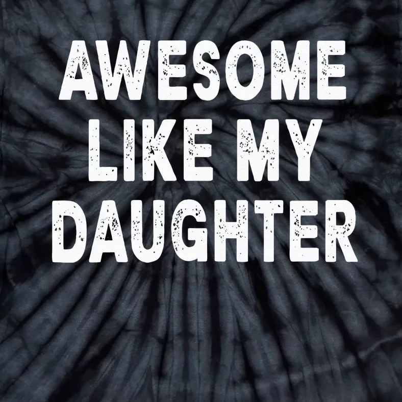 Awesome Like My Daughter Fathers Day Dad Gifts From Daughter Tie-Dye T-Shirt