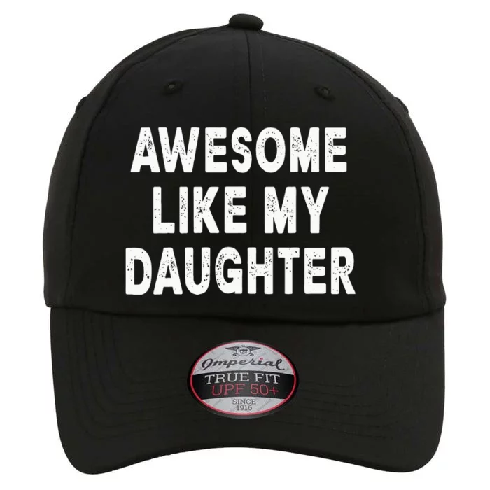 Awesome Like My Daughter Fathers Day Dad Gifts From Daughter The Original Performance Cap