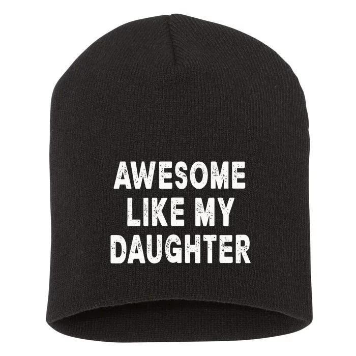 Awesome Like My Daughter Fathers Day Dad Gifts From Daughter Short Acrylic Beanie