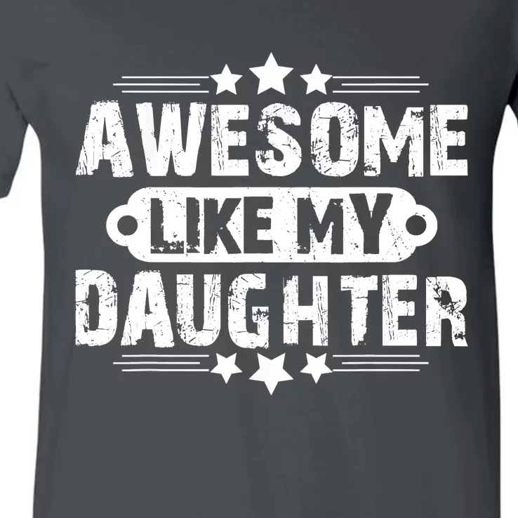 AWESOME LIKE MY DAUGHTER Mothers Father's Day Gift Dad Joke V-Neck T-Shirt