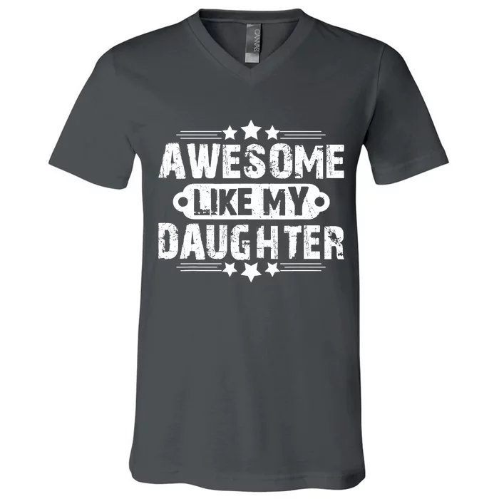 AWESOME LIKE MY DAUGHTER Mothers Father's Day Gift Dad Joke V-Neck T-Shirt