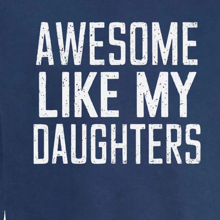 Awesome Like My Daughters Funny Father’S Day Garment-Dyed Sweatshirt