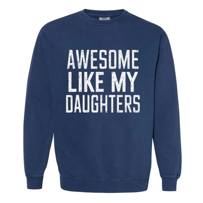 Awesome Like My Daughters Funny Father’S Day Garment-Dyed Sweatshirt