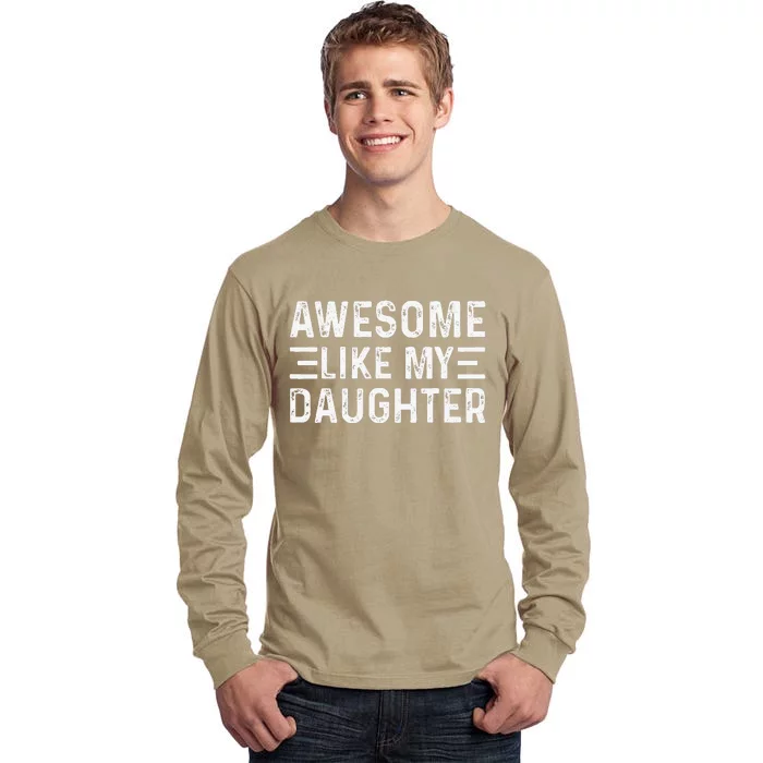 Awesome Like My Daughter Dad Birthday Fathers Day Funny Tall Long Sleeve T-Shirt