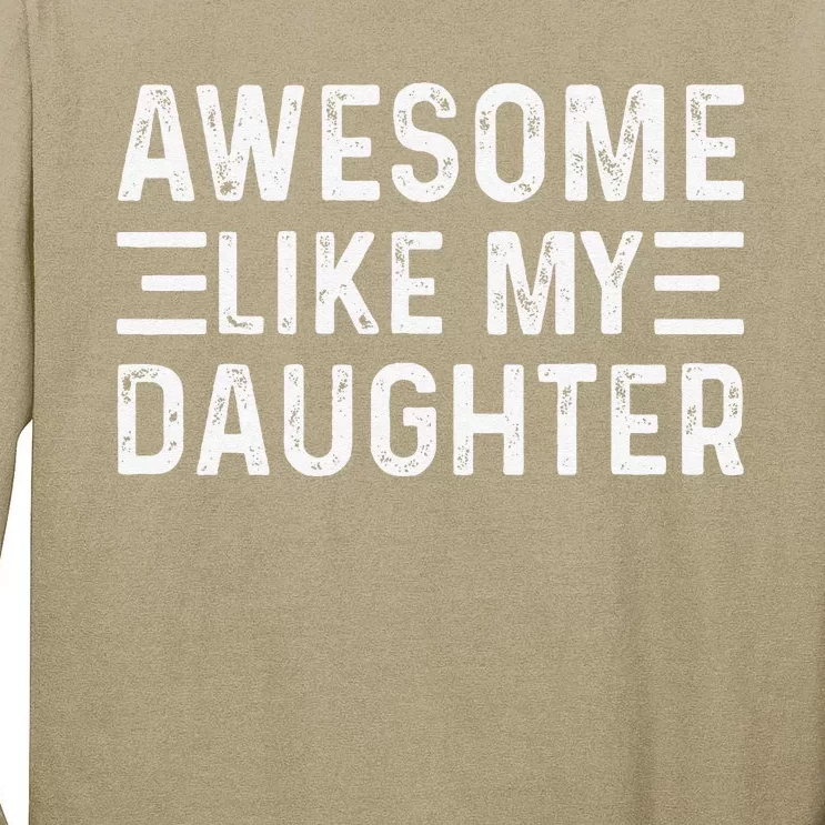 Awesome Like My Daughter Dad Birthday Fathers Day Funny Tall Long Sleeve T-Shirt