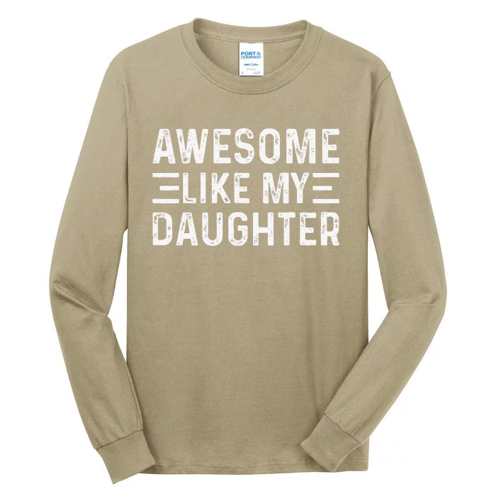 Awesome Like My Daughter Dad Birthday Fathers Day Funny Tall Long Sleeve T-Shirt