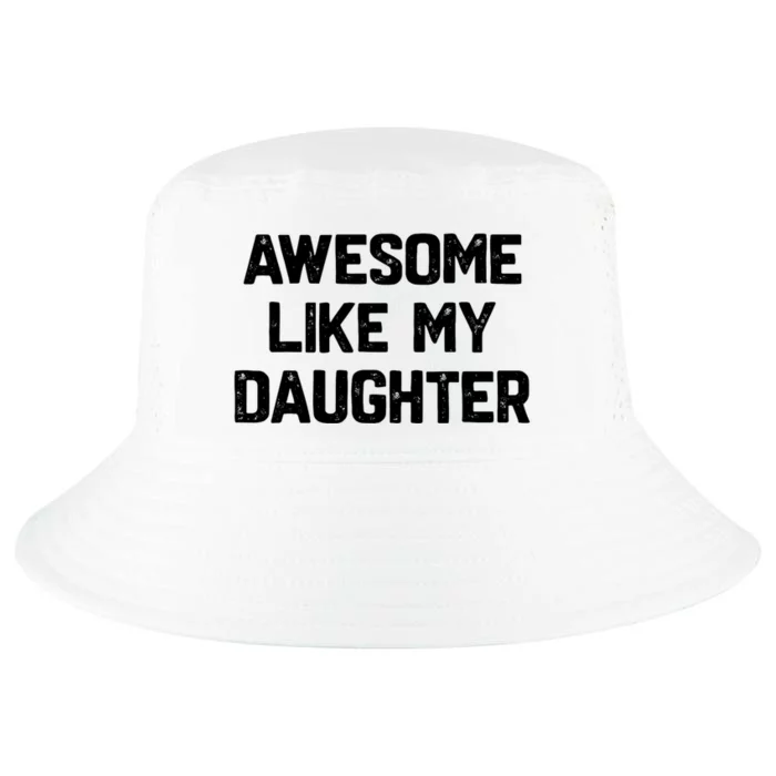 Awesome Like My Daughter Funny Fathers Day Gift Dad Cool Comfort Performance Bucket Hat