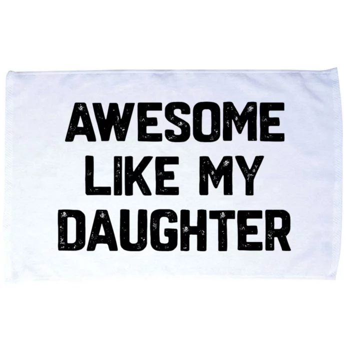 Awesome Like My Daughter Funny Fathers Day Gift Dad Microfiber Hand Towel