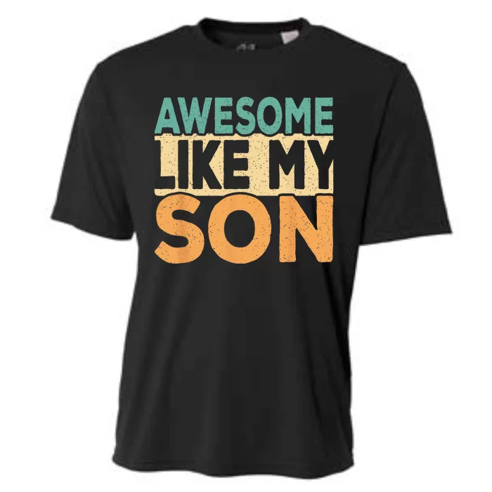 Awesome Like My Son Funny Dad Daddy Fathers Day Cooling Performance Crew T-Shirt