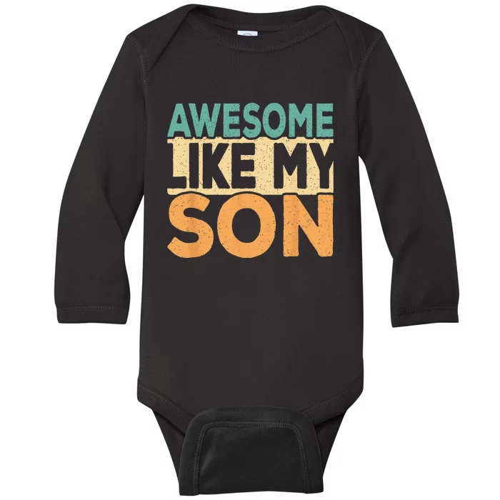 Awesome Like My Son Funny Dad Daddy Fathers Day Baby Long Sleeve Bodysuit