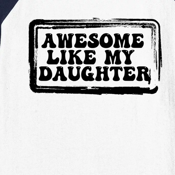 Awesome Like My Daughter Funny Dad Of Fathers Day Cool Meaningful Gift Baseball Sleeve Shirt