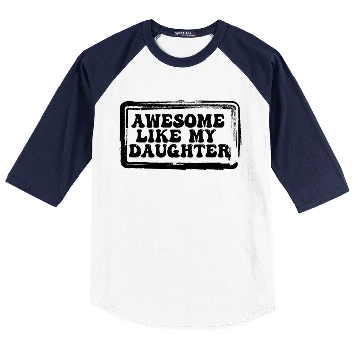 Awesome Like My Daughter Funny Dad Of Fathers Day Cool Meaningful Gift Baseball Sleeve Shirt