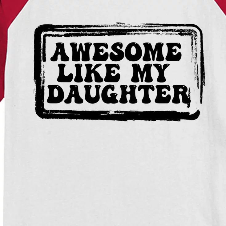 Awesome Like My Daughter Funny Dad Of Fathers Day Cool Meaningful Gift Kids Colorblock Raglan Jersey