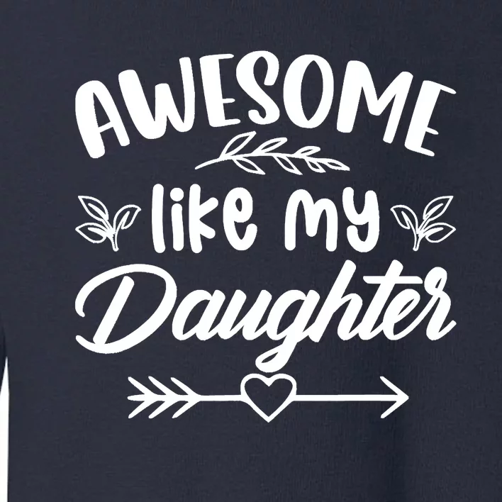 Awesome Like My Daughter Funny Fathers Day Dad Papa Toddler Sweatshirt