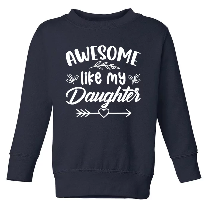 Awesome Like My Daughter Funny Fathers Day Dad Papa Toddler Sweatshirt