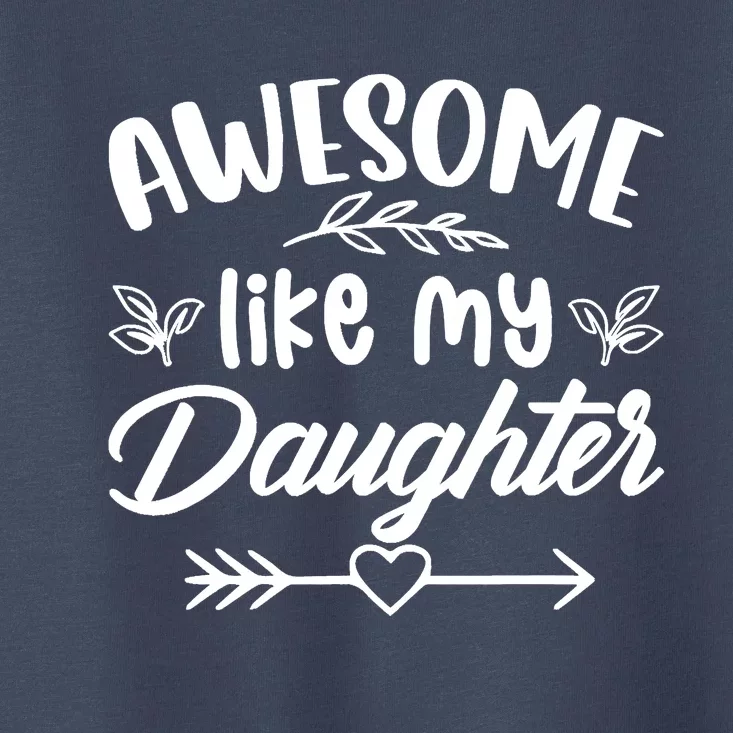 Awesome Like My Daughter Funny Fathers Day Dad Papa Toddler T-Shirt