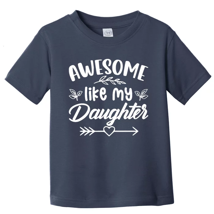 Awesome Like My Daughter Funny Fathers Day Dad Papa Toddler T-Shirt