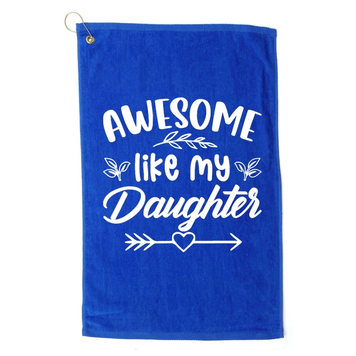 Awesome Like My Daughter Funny Fathers Day Dad Papa Platinum Collection Golf Towel