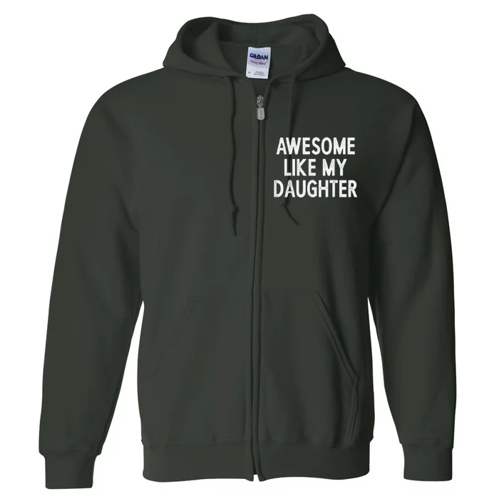 Awesome Like My Daughter Gifts Men Funny Fathers Day Dad Full Zip Hoodie