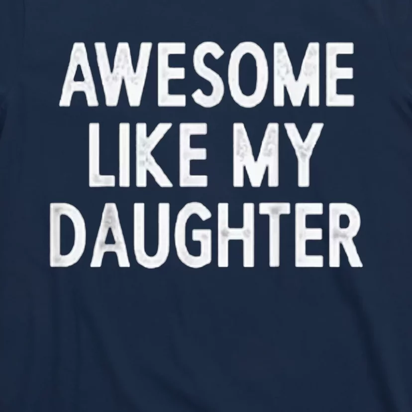 Awesome Like My Daughter Gifts Men Funny Fathers Day Dad T-Shirt