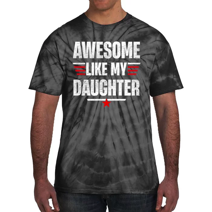 Awesome Like My Daughters Fathers Day Funny Family Humor Tie-Dye T-Shirt