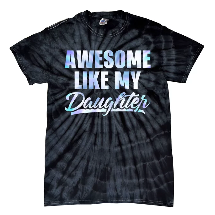 Awesome Like My Daughters Fathers Day Funny Family Humor Tie-Dye T-Shirt