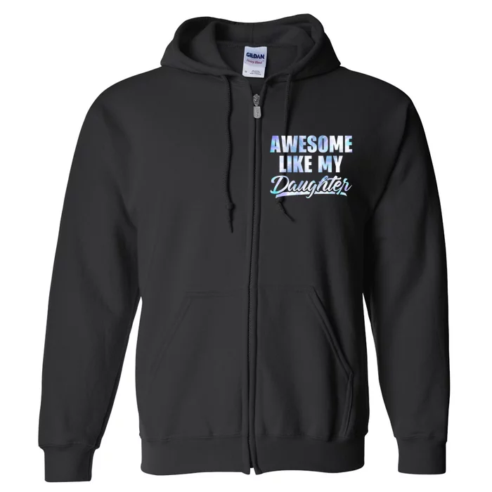 Awesome Like My Daughters Fathers Day Funny Family Humor Full Zip Hoodie