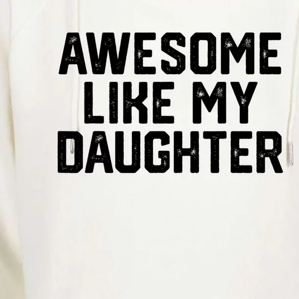 Awesome Like My Daughter Funny Dad Of Fathers Day Gift Funny Gift Womens Funnel Neck Pullover Hood