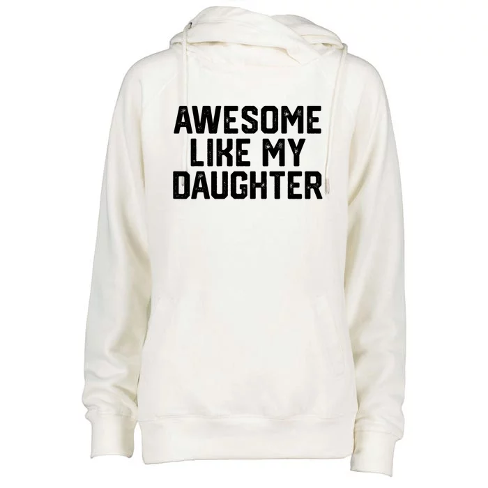 Awesome Like My Daughter Funny Dad Of Fathers Day Gift Funny Gift Womens Funnel Neck Pullover Hood