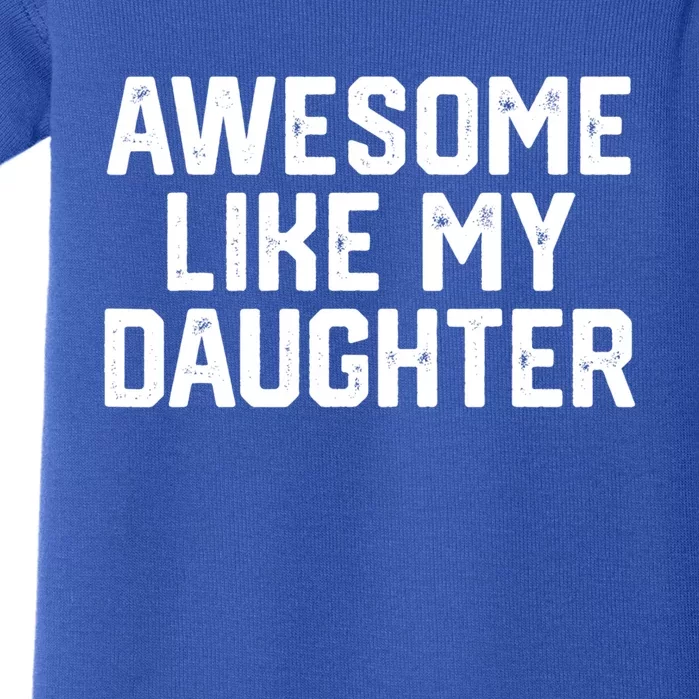 Awesome Like My Daughter Funny Dad Of Fathers Day Gift Funny Gift Baby Bodysuit