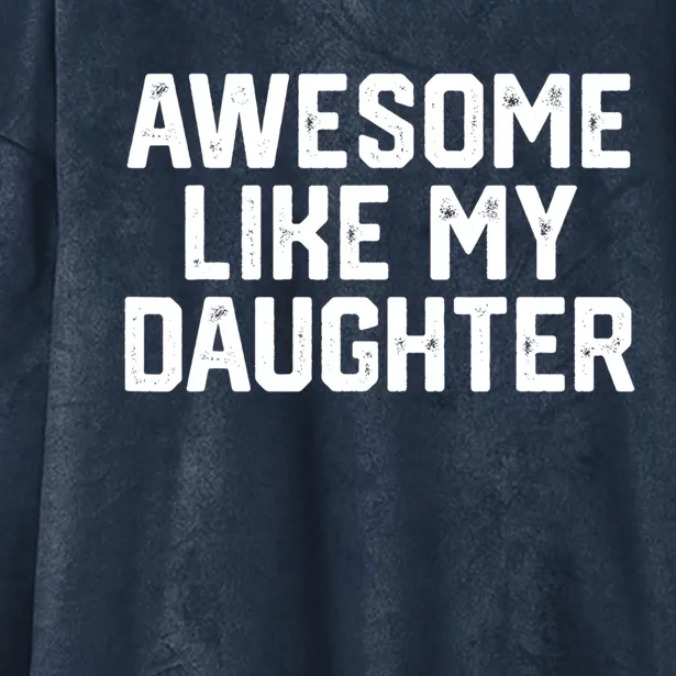 Awesome Like My Daughter Funny Dad Of Fathers Day Gift Funny Gift Hooded Wearable Blanket