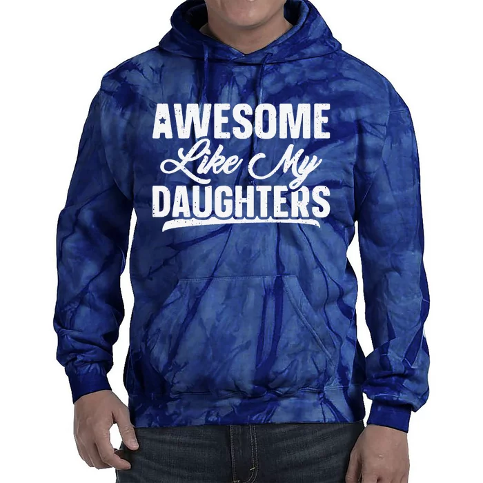 Awesome Like My Daughters Gift Funny Fathers Day Tie Dye Hoodie