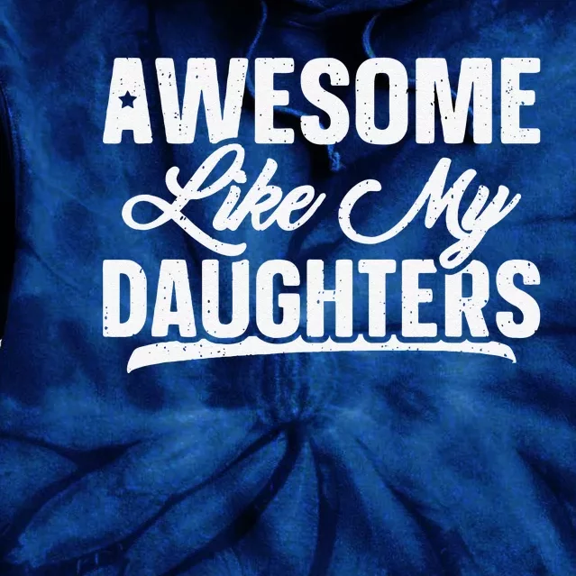 Awesome Like My Daughters Gift Funny Fathers Day Tie Dye Hoodie