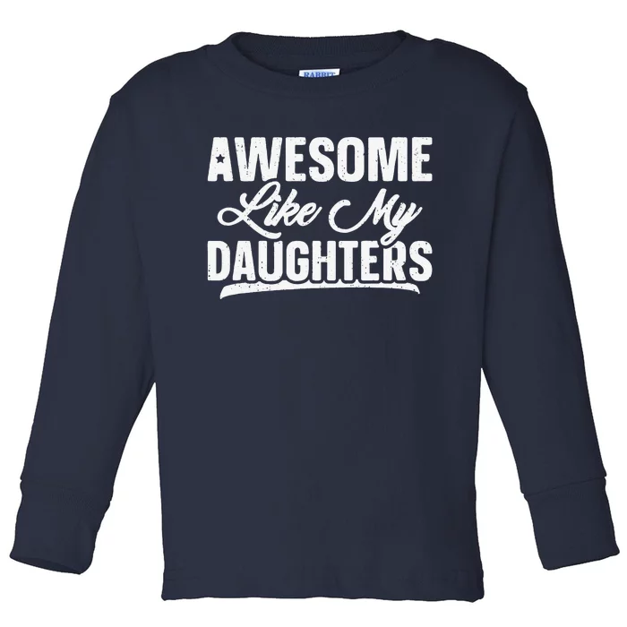 Awesome Like My Daughters Gift Funny Fathers Day Toddler Long Sleeve Shirt