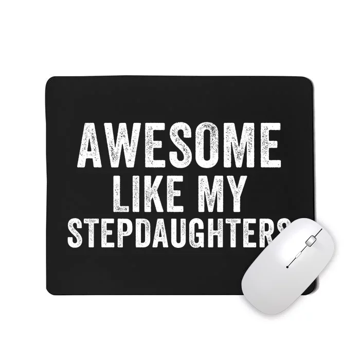 Awesome Like My Stepdaughters Father’S Day Humor Proud Dad My Stepdaughters Mousepad