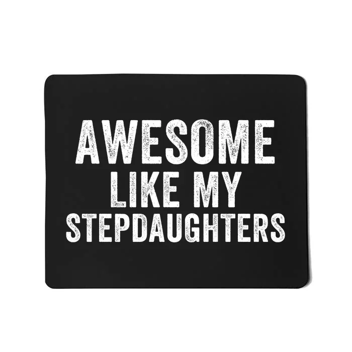 Awesome Like My Stepdaughters Father’S Day Humor Proud Dad My Stepdaughters Mousepad