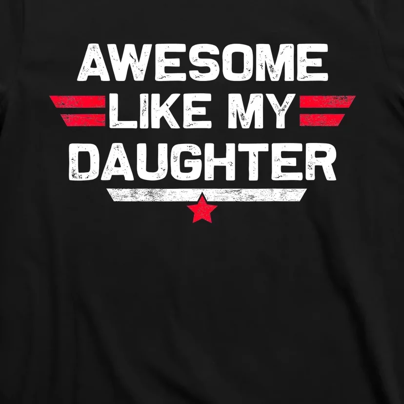 Awesome Like My Daughter Gifts Funny Fathers Day Dad T-Shirt