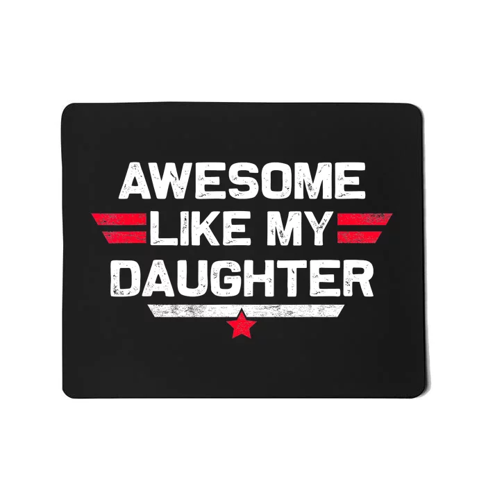 Awesome Like My Daughter Gifts Funny Fathers Day Dad Mousepad